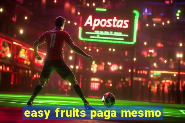 easy fruits paga mesmo